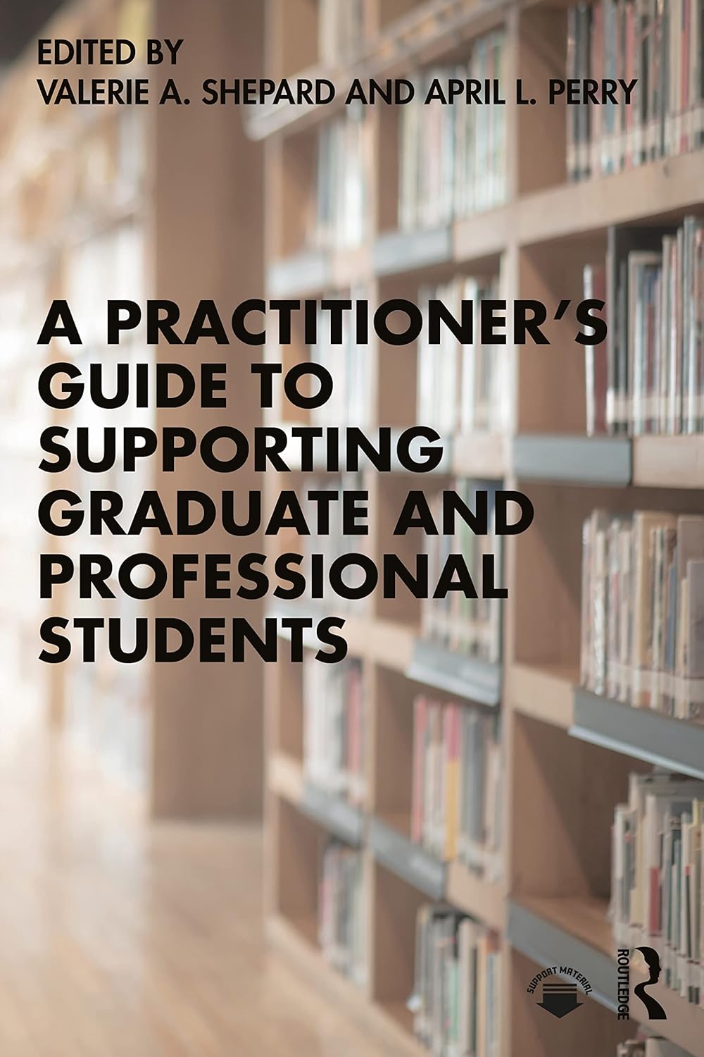 A Practitioner’s Guide to Supporting Graduate and Professional Students