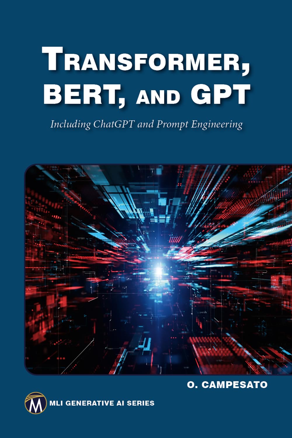 Transformer, BERT, and GPT: Including ChatGPT and Prompt Engineering (MLI Generative AI Series)