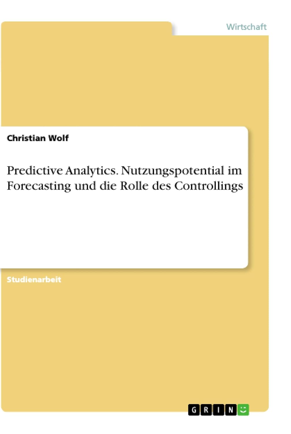 Predictive Analytics. Nutzungspotential im Forecasting und die Rolle des Controllings (German Edition)