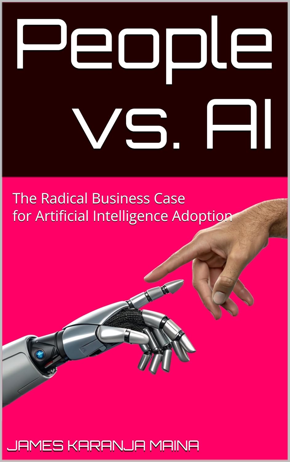 People vs. AI: The Radical Business Case for Artificial Intelligence Adoption (The Complete AI Blueprint Book 2)