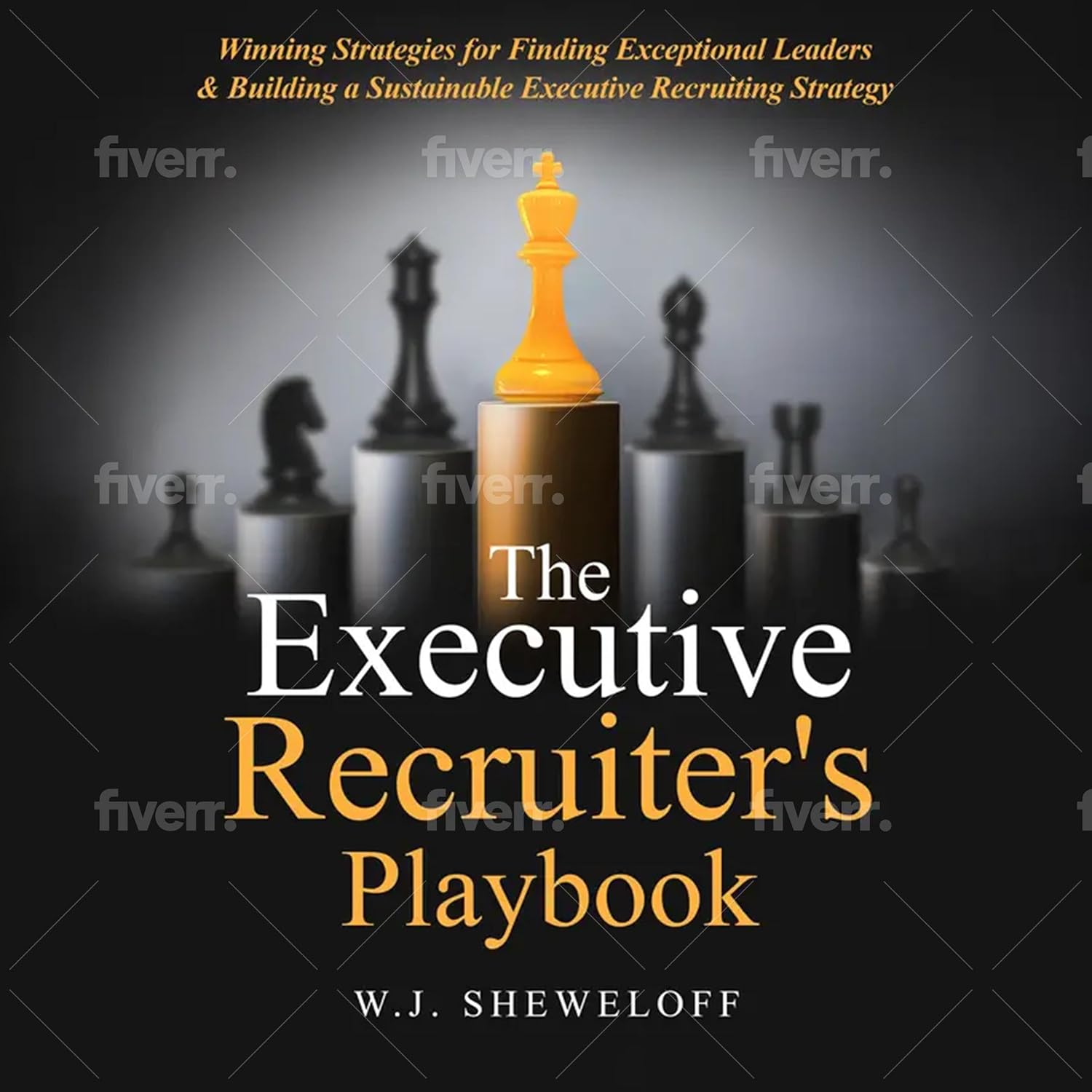 The Executive Recruiter’s Playbook: Winning Strategies for Finding Exceptional Leaders & Building a Sustainable Executive Recruitment Strategy