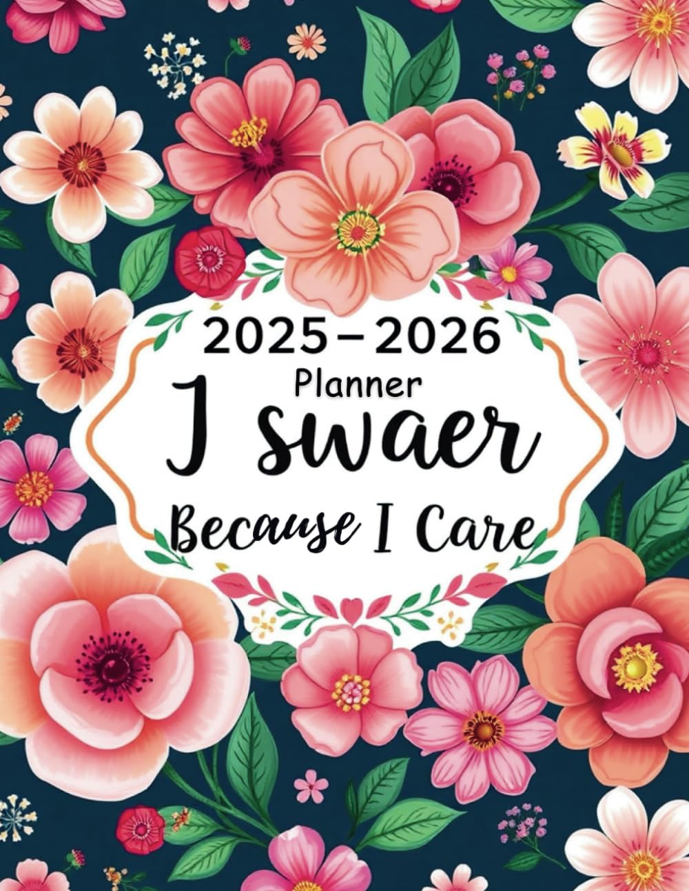 2025-2026 Planner I Swear Because I Care: Stay Organized and Motivated with This Two-Year Organizer Featuring Bold Humor and Practical Tools.