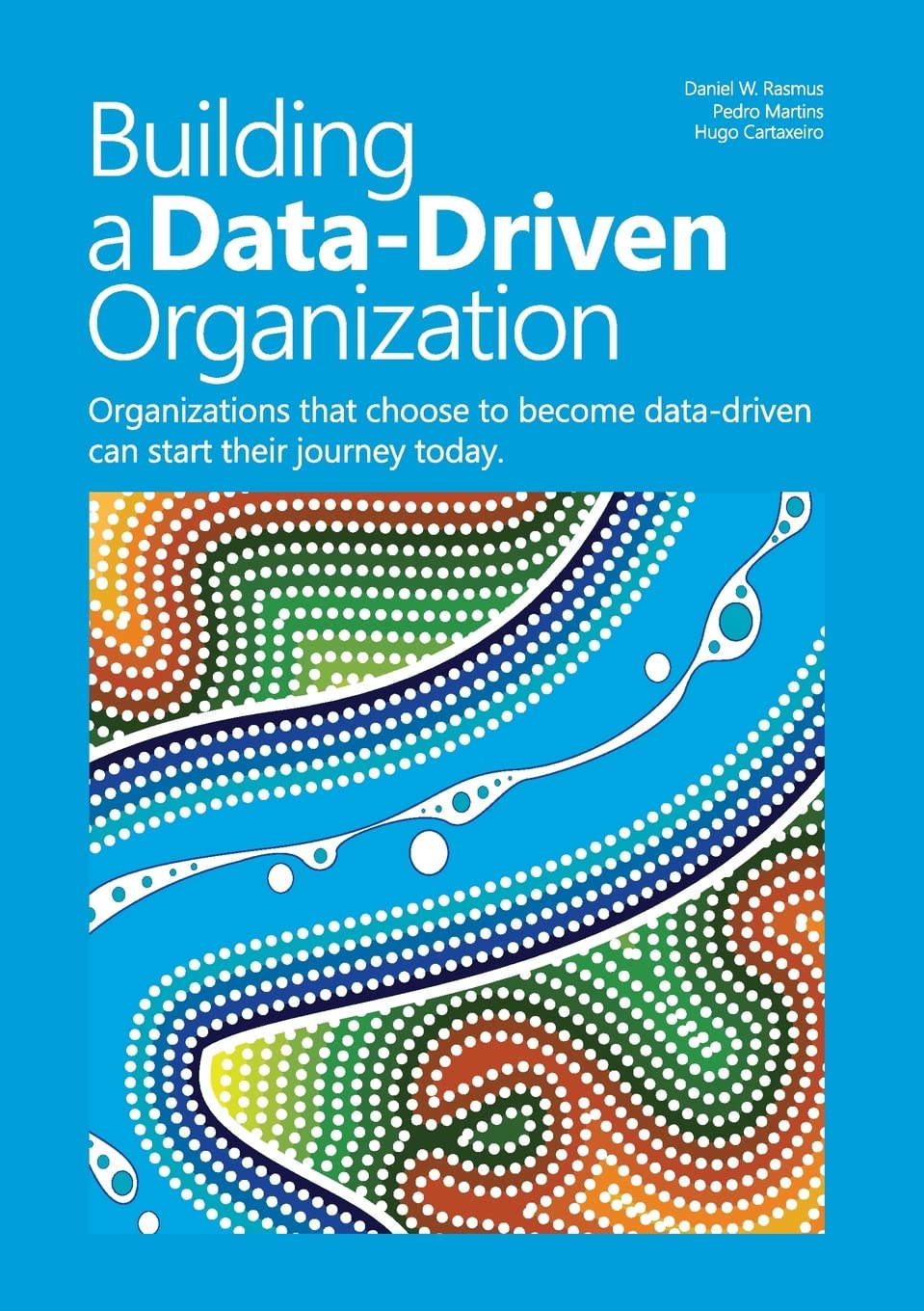 Building a data-driven organization: Organizations that choose to become data-driven can start their journey today.