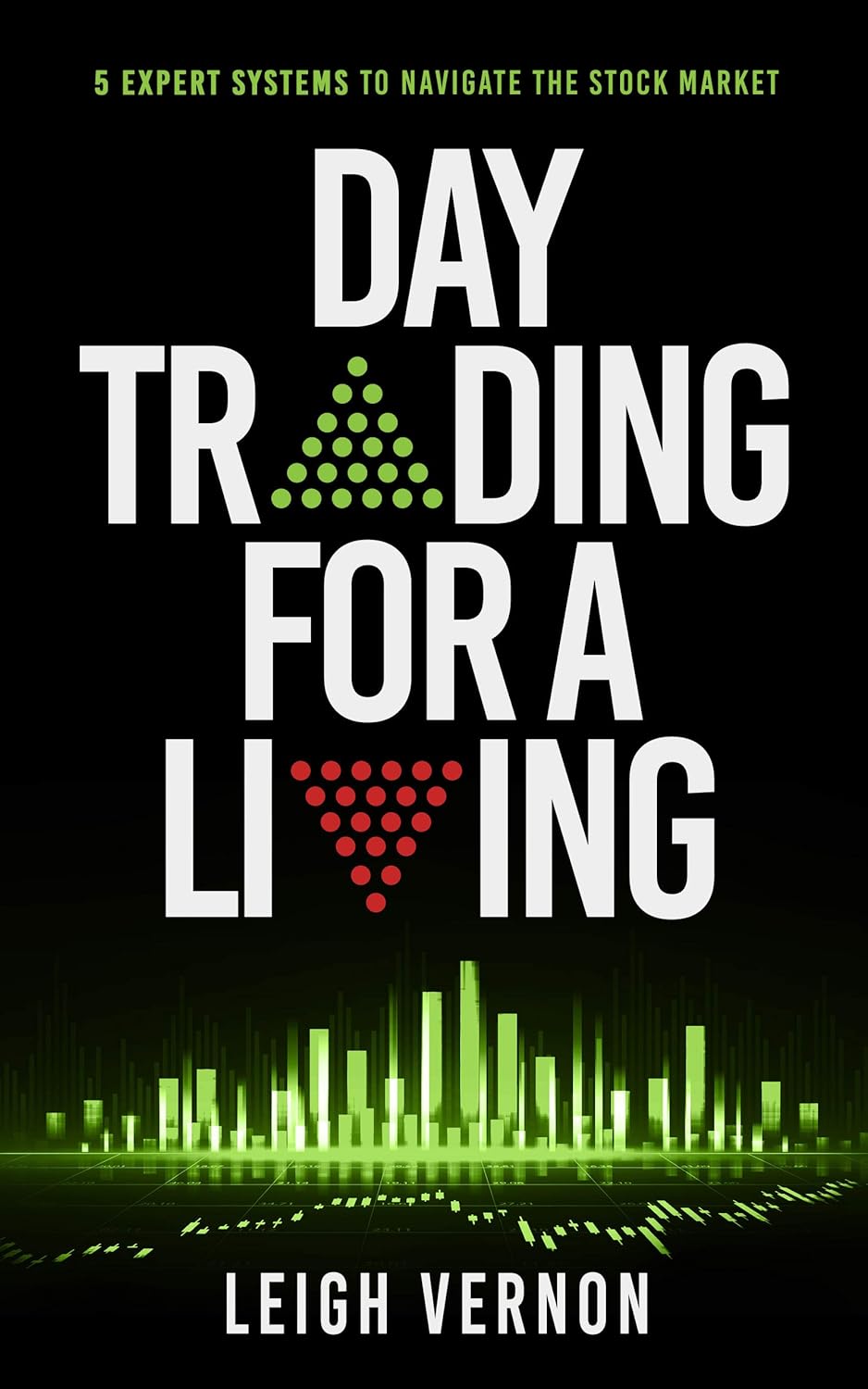 Day Trading for a Living: 5 Expert Systems to Navigate The Stock Market (Stock Trading for Beginners Book 1)