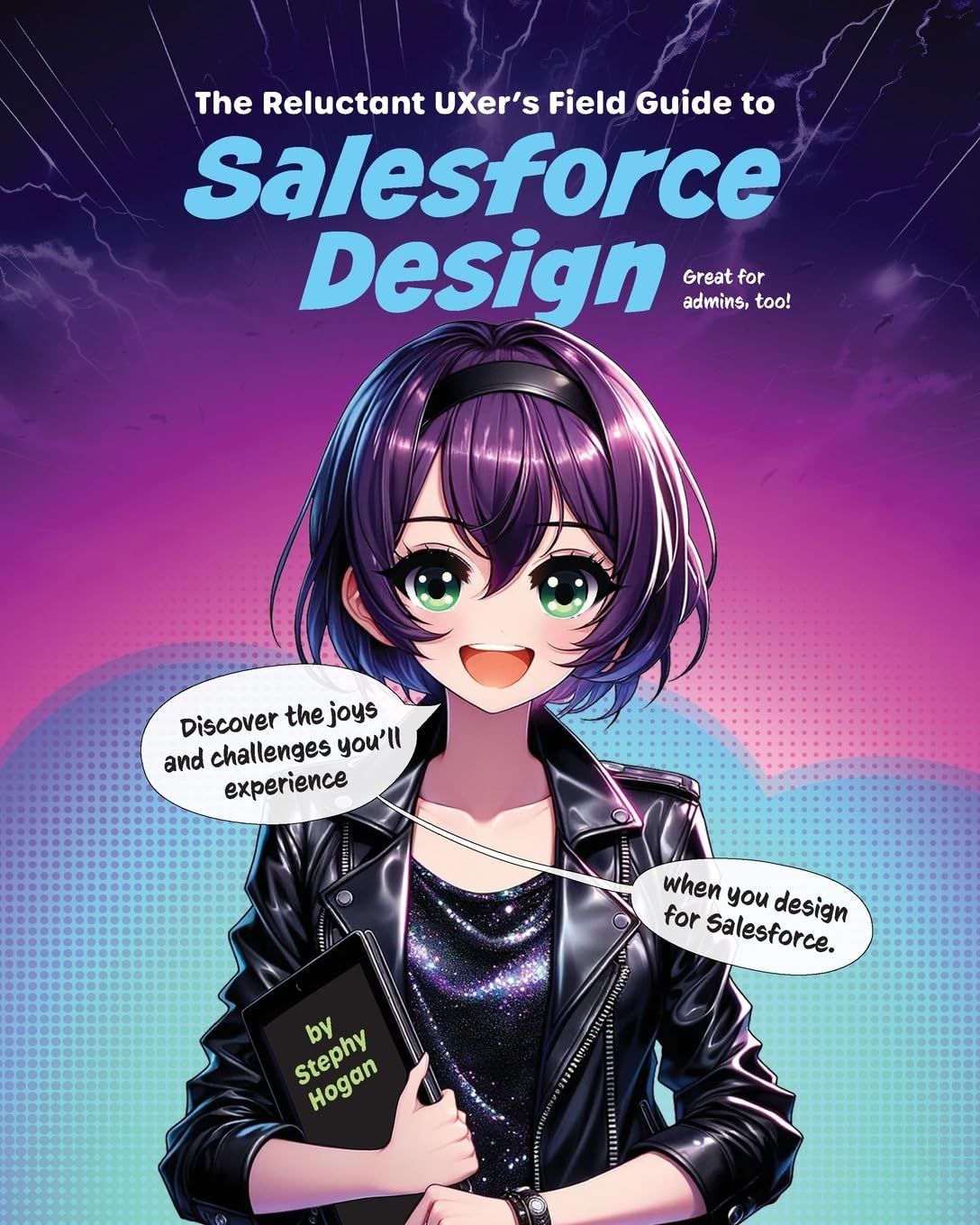 The Reluctant UXer’s Field Guide to Salesforce Design: Discover the Joys and Challenges You’ll Experience When You Design for Salesforce (Great for Admins, Too!)