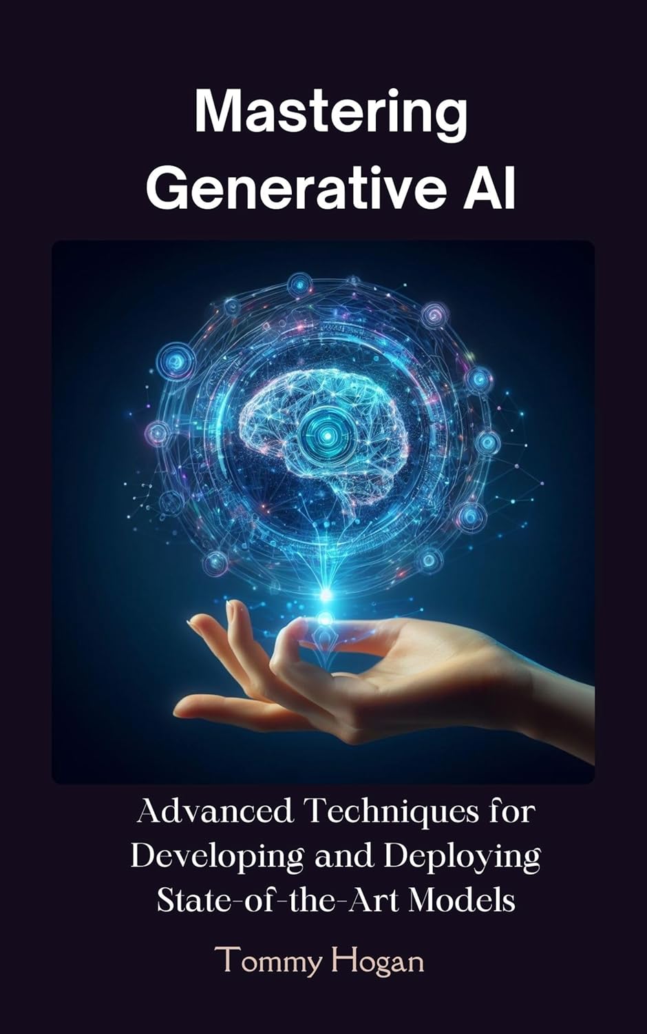 Mastering Generative AI: Advanced Techniques for Developing and Deploying State-of-the-Art Models (LLMs for Beginners to Experts)