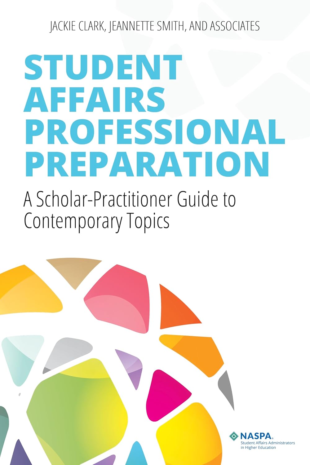 Student Affairs Professional Preparation: A Scholar-Practitioner Guide to Contemporary Topics