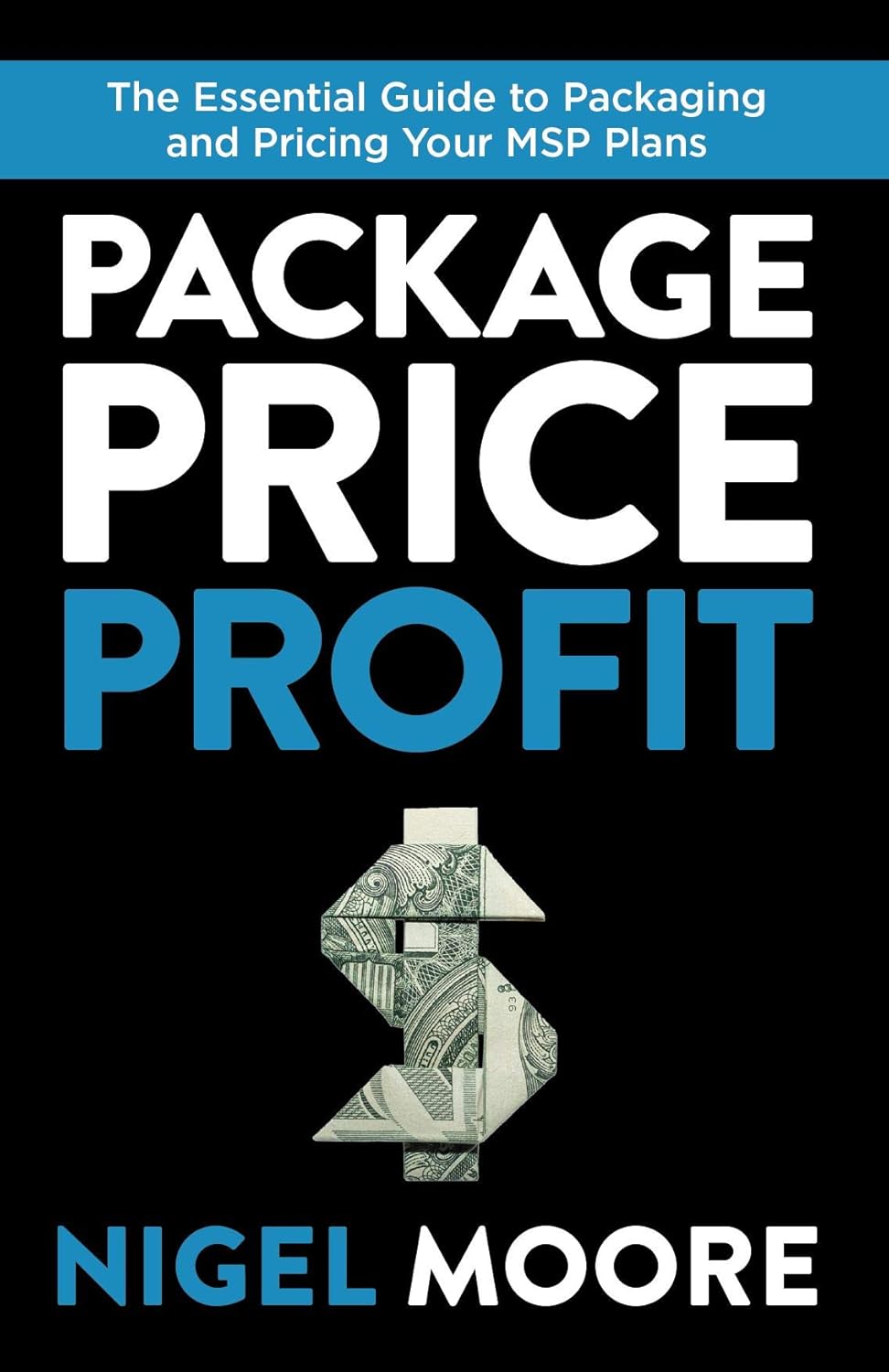 Package, Price, Profit: The Essential Guide to Packaging and Pricing Your MSP Plans