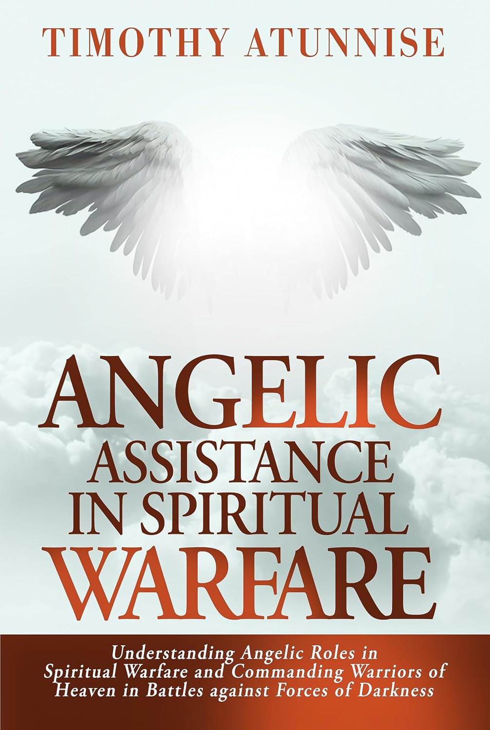 Angelic Assistance in Spiritual Warfare: Understanding Angelic Roles in Spiritual Warfare and Commanding Warriors of Heaven in Battles Against Forces of … (Weapons of Spiritual Warfare Book 11)