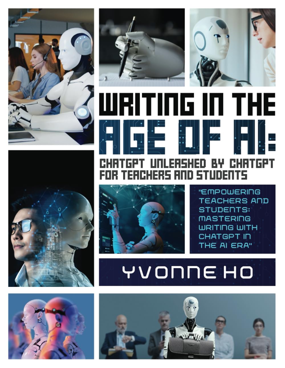 Writing in the Age of AI: ChatGPT Unleashed by ChatGPT For Teachers and Students: “Empowering Teachers and Students: Mastering Writing with ChatGPT in … the Age of AI: ChatGPT Unleashed by ChatGPT)