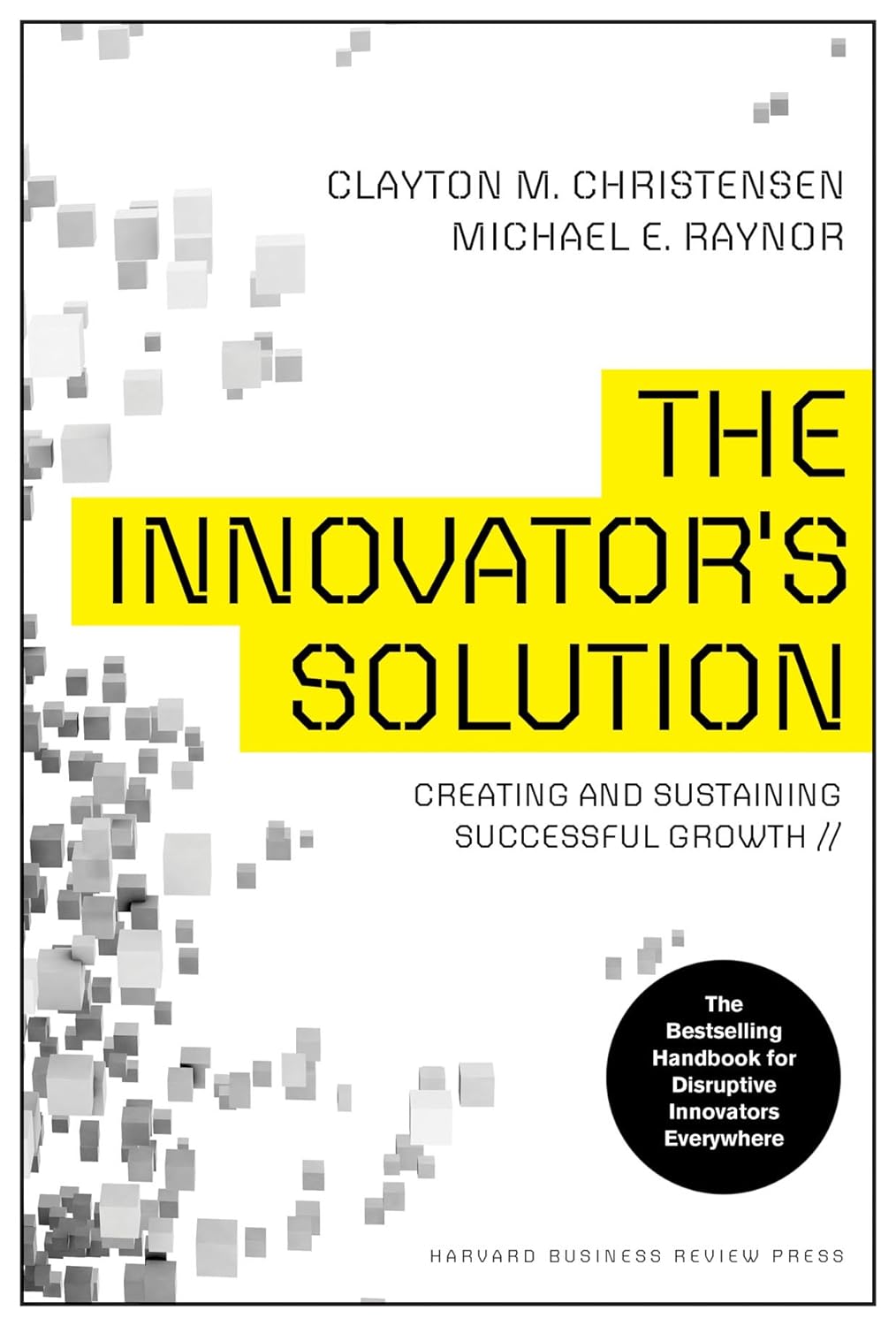 The Innovator’s Solution: Creating and Sustaining Successful Growth