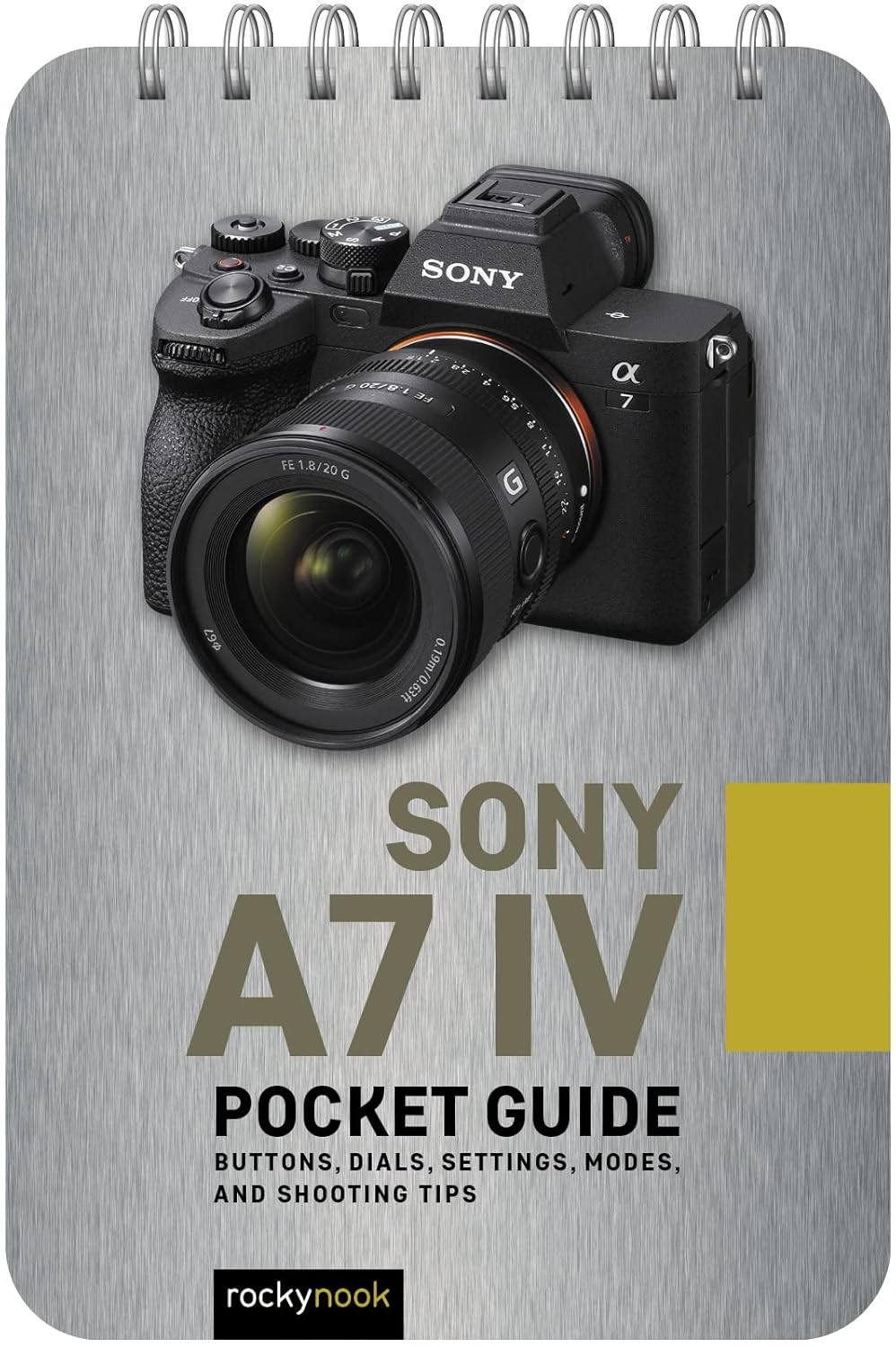 Sony a7 IV: Pocket Guide: Buttons, Dials, Settings, Modes, and Shooting Tips (The Pocket Guide Series for Photographers Book 22)