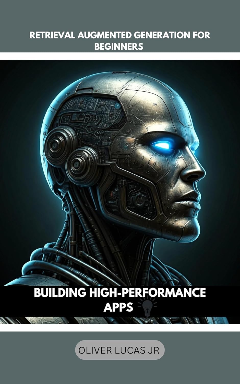 Retrieval Augmented Generation For Beginners : Building High-Performance Apps (Harnessing the Power of RAG: Building Intelligent Applications with Retrieval Augmented Generation Book 1)