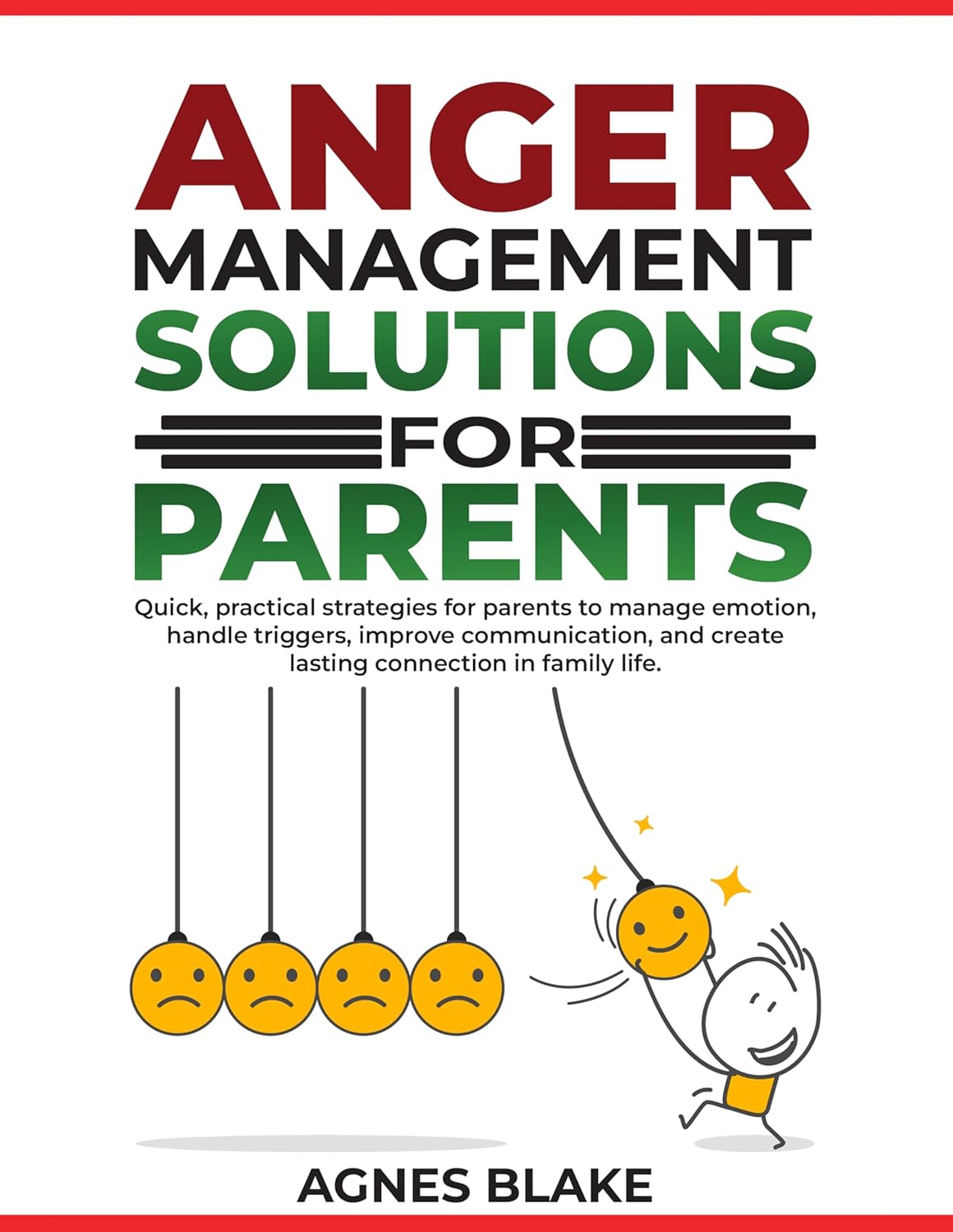 Anger Management Solutions for Parents: “Quick, practical strategies for parents to manage emotions, improve communication, and create lasting connections in family life.”