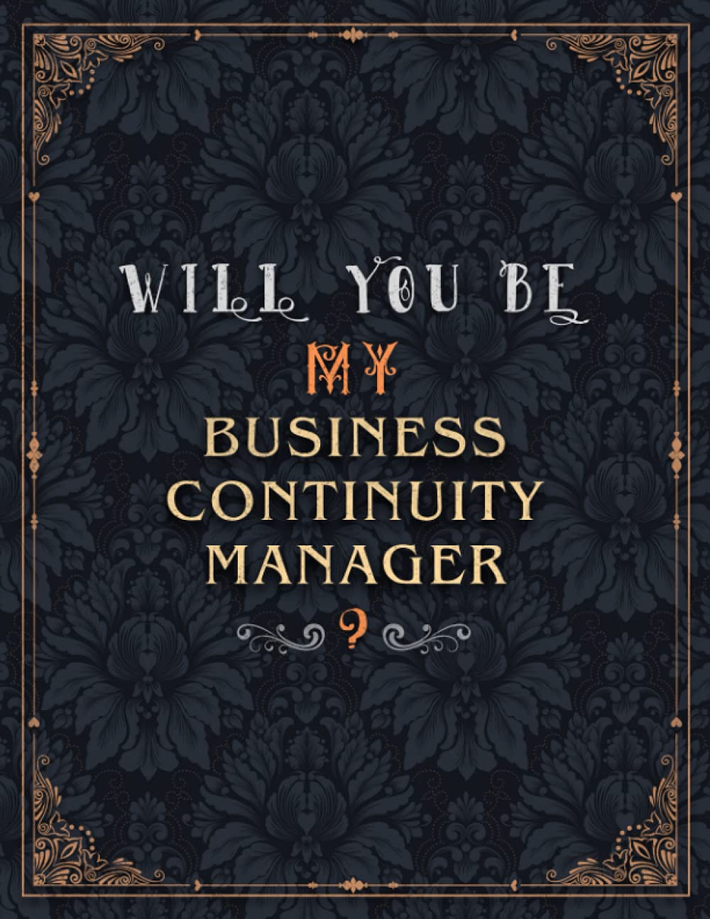 Business Continuity Manager Lined Notebook – Will You Be My Business Continuity Manager Job Title Daily Journal: 21.59 x 27.94 cm, Teacher, 8.5 x 11 … A4, Over 100 Pages, Daily, Mom, Meeting