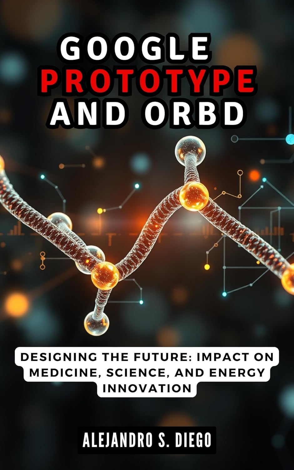 Google AlphaProteo and Orb: The AI Revolution in Protein Design: Designing the Future: Impact on Medicine, Science, and Energy Innovation (AI AND TECH UPDATES)