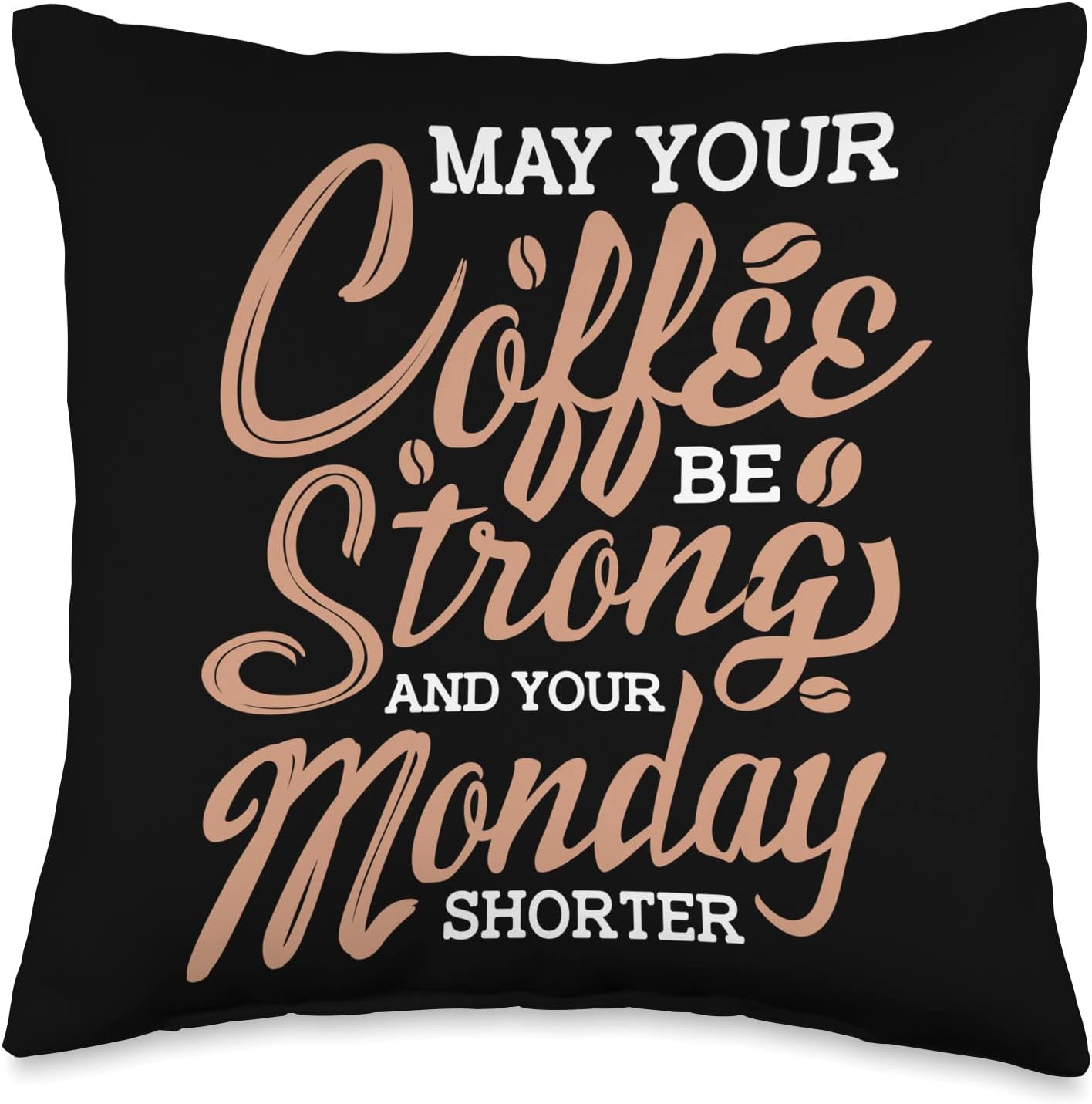 May Your Coffee BE Strong and Your Monday Shorter Throw Pillow, 16×16, Multicolor