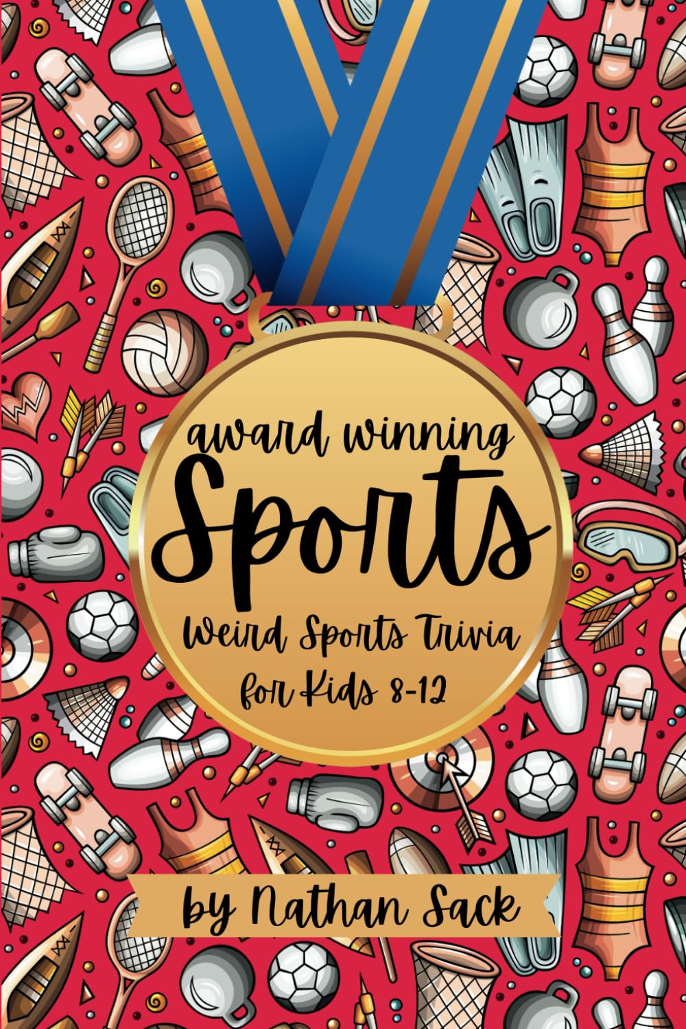 Award Winning Sports: Weird Sports Trivia for Kids 8-12: Interesting and strange facts from the world of sports! sports gift for kids, sports book