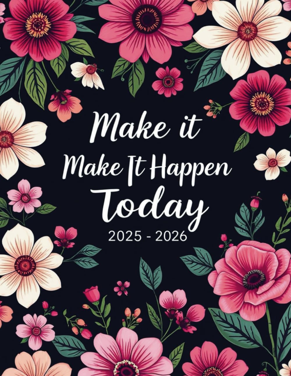 Make It Happen Today Planner 2025-2026: Two-Year Organizer with Weekly and Monthly Layouts, Goal Tracking, and Motivational Reminders to Keep You On Track.