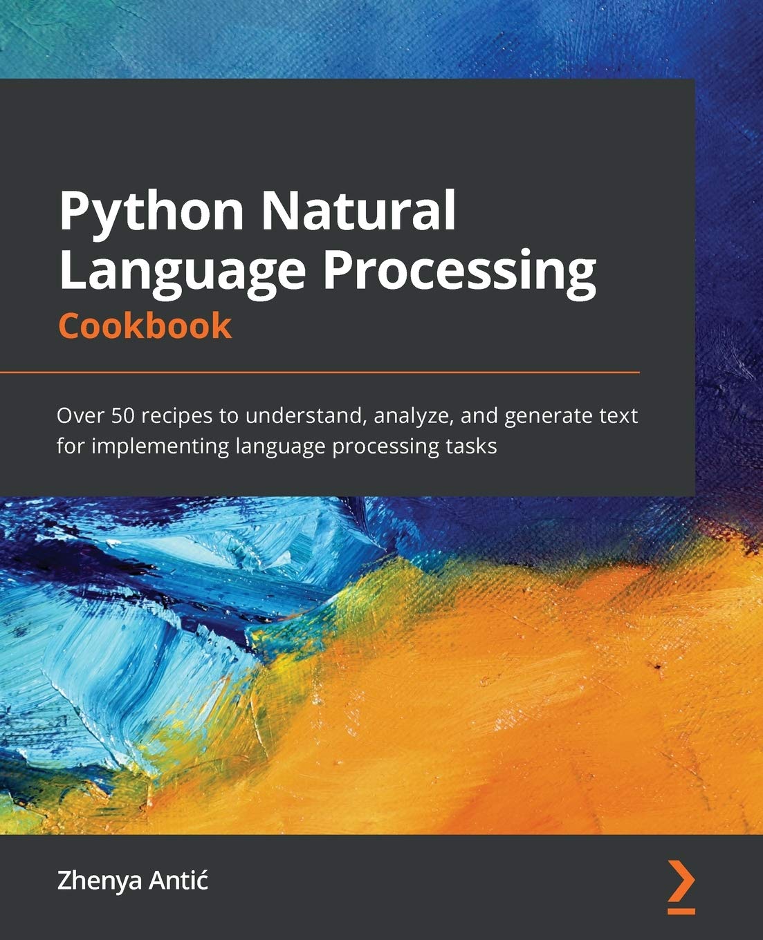 Python Natural Language Processing Cookbook: Over 50 recipes to understand, analyze, and generate text for implementing language processing tasks