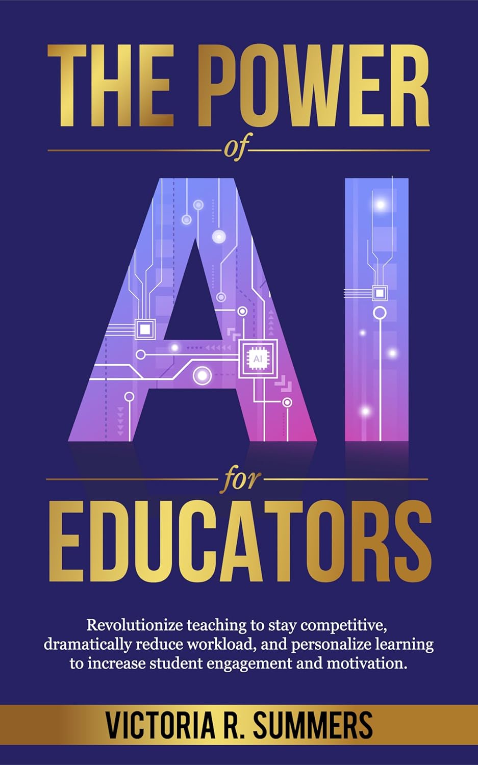 The Power of AI for Educators: Revolutionize teaching to stay competitive, dramatically reduce workload, and personalize learning to increase student engagement and motivation.