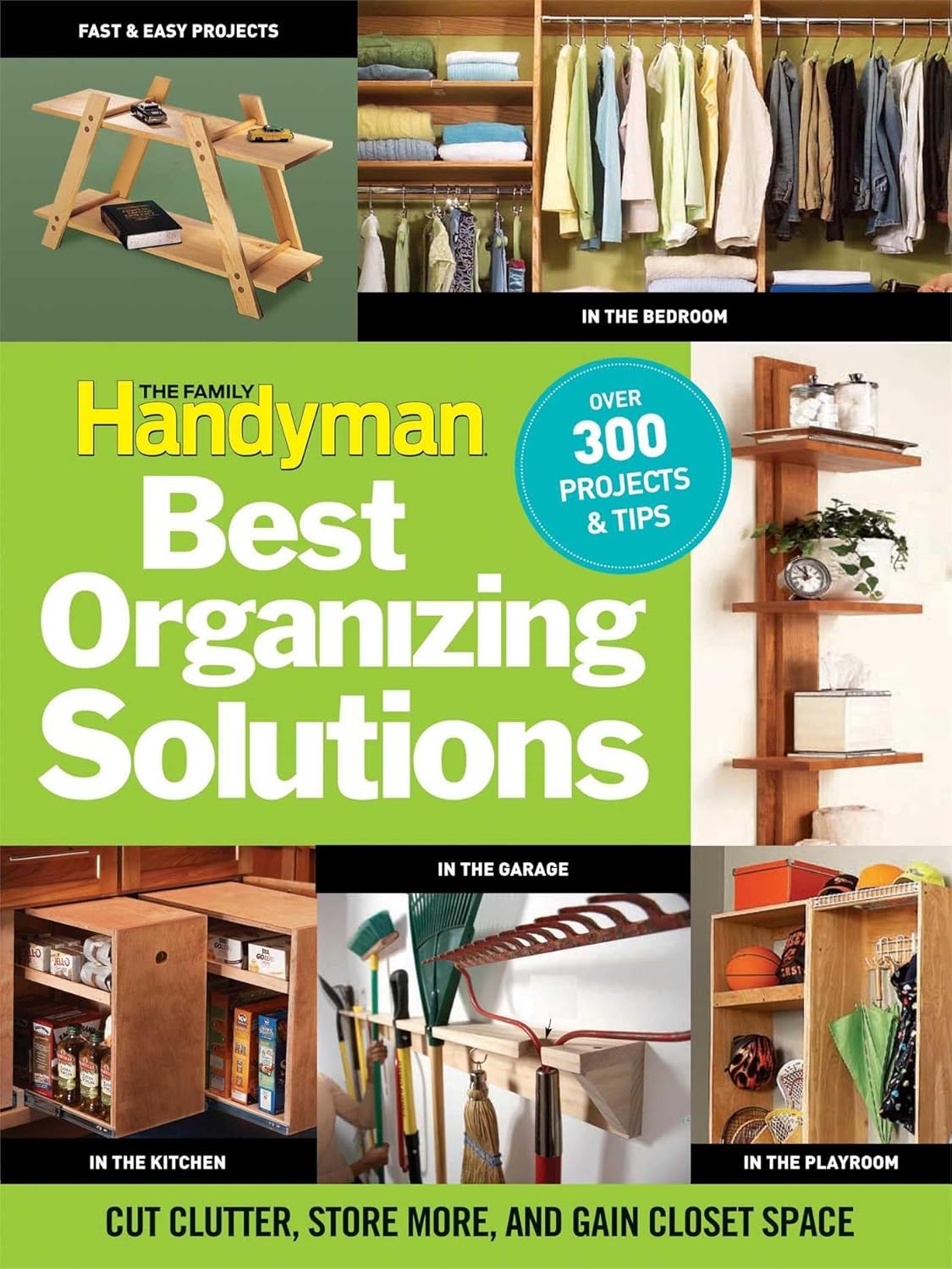 The Family Handyman’s Best Organizing Solutions: Cut Clutter, Store More, and Gain Acres of Closet Space