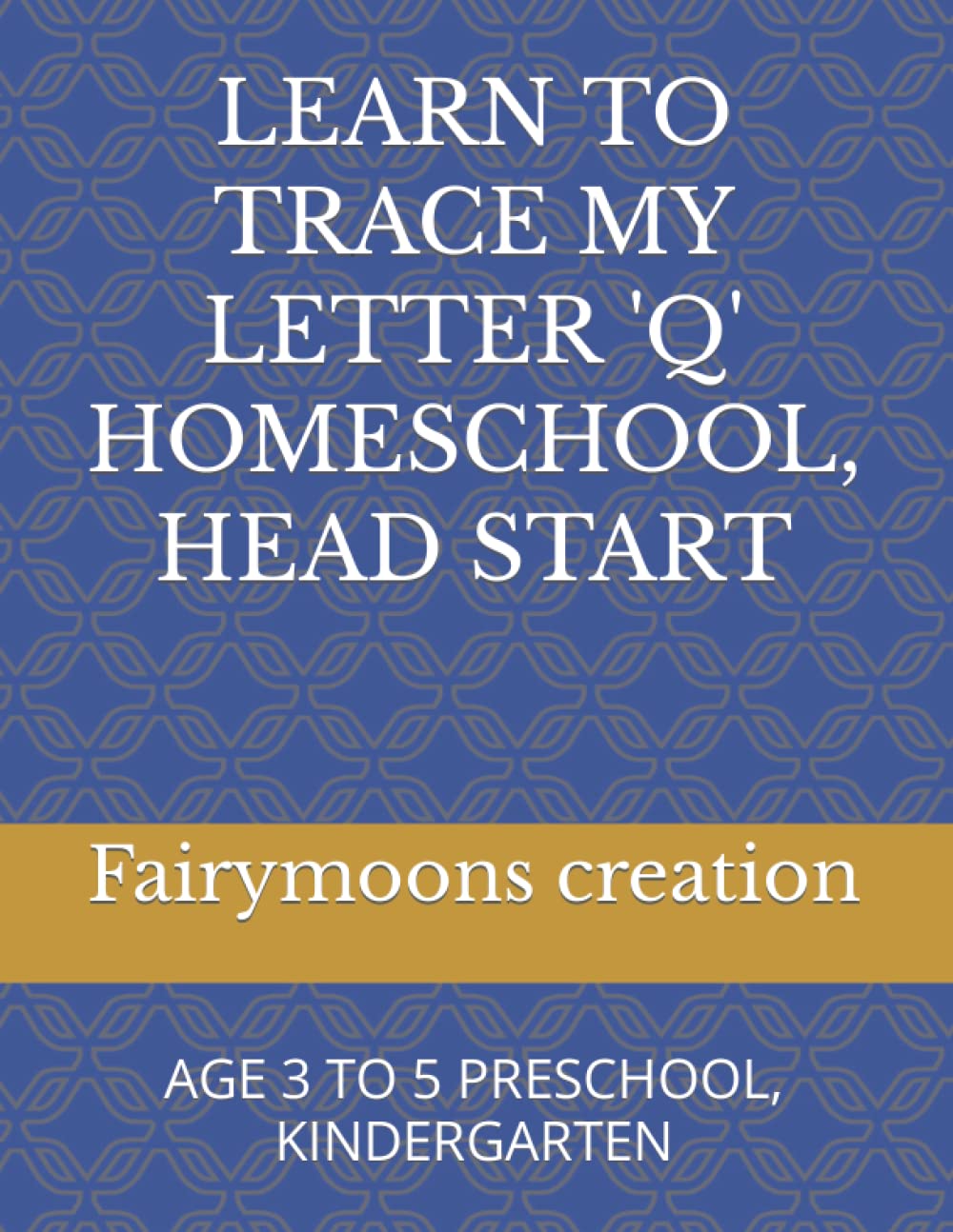 LEARN TO TRACE MY LETTER ‘Q’ HOMESCHOOL, HEAD START: AGE 3 TO 5 PRESCHOOL, KINDERGARTEN