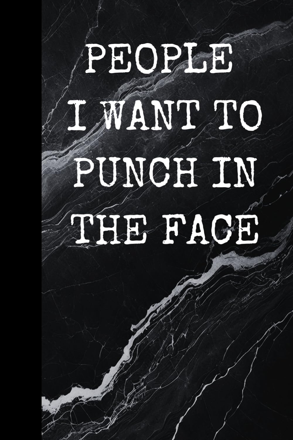 People I Want To Punch In The Face: Office Work Desk Humor, Funny Cover, Lined Notebook, Gift for Coworker, Daily Journal