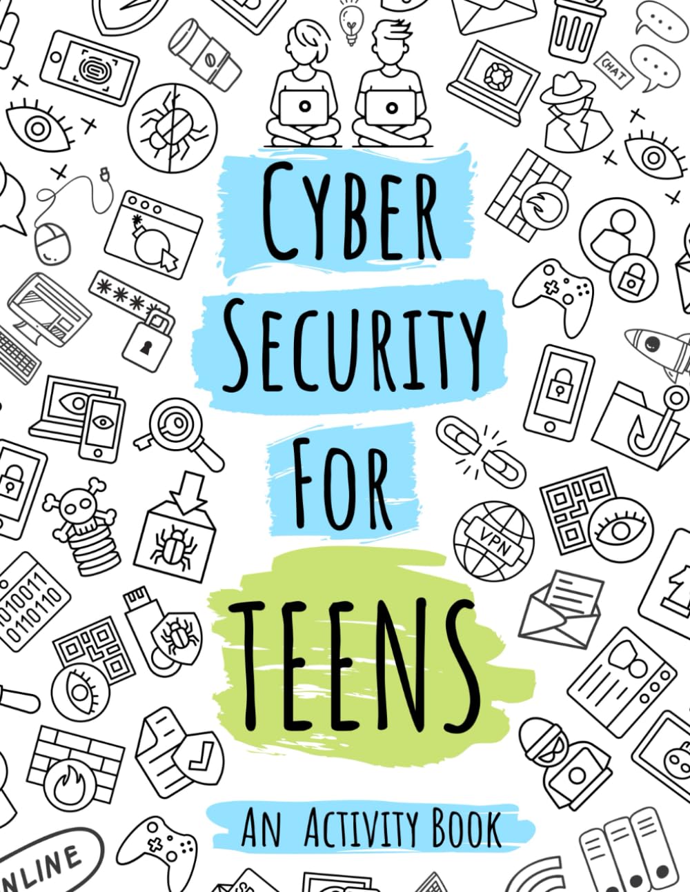 Cybersecurity Activity Book for Teens: Learn about Online Safety and Privacy while Coloring, Solving Word Puzzles, Mazes and more.