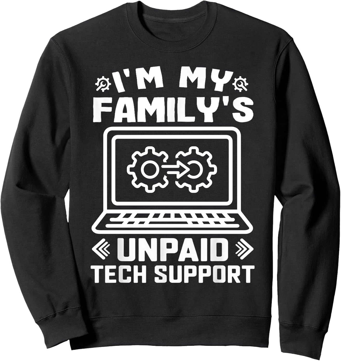 I’m My Family’s Unpaid Tech Support Funny Technical Support Sweatshirt