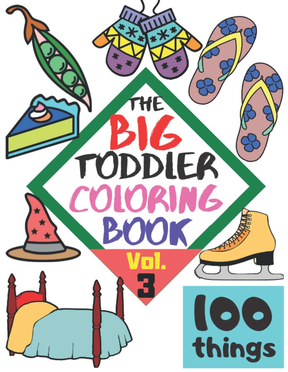 The BIG Toddler Coloring Book – 100 things: 100 Coloring Pages! Easy, LARGE, GIANT Simple Pictures. Early Learning. Coloring Books for Toddlers, Preschool and Kindergarten, Kids Ages 2-4.