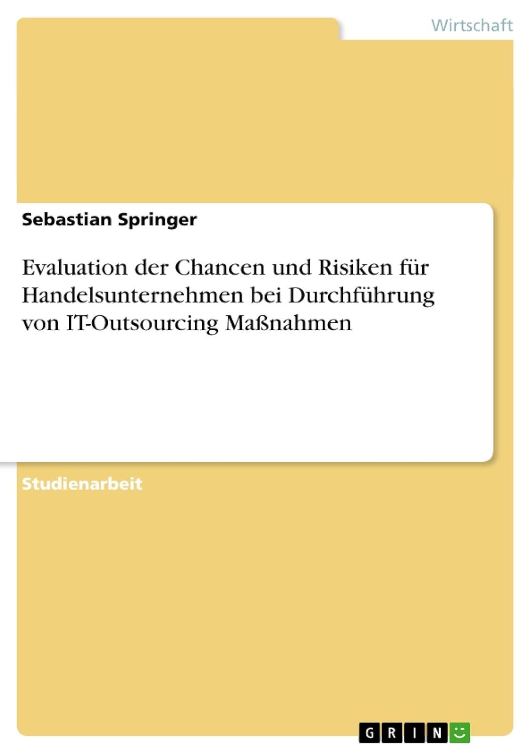 Evaluation der Chancen und Risiken für Handelsunternehmen bei Durchführung von IT-Outsourcing Maßnahmen (German Edition)