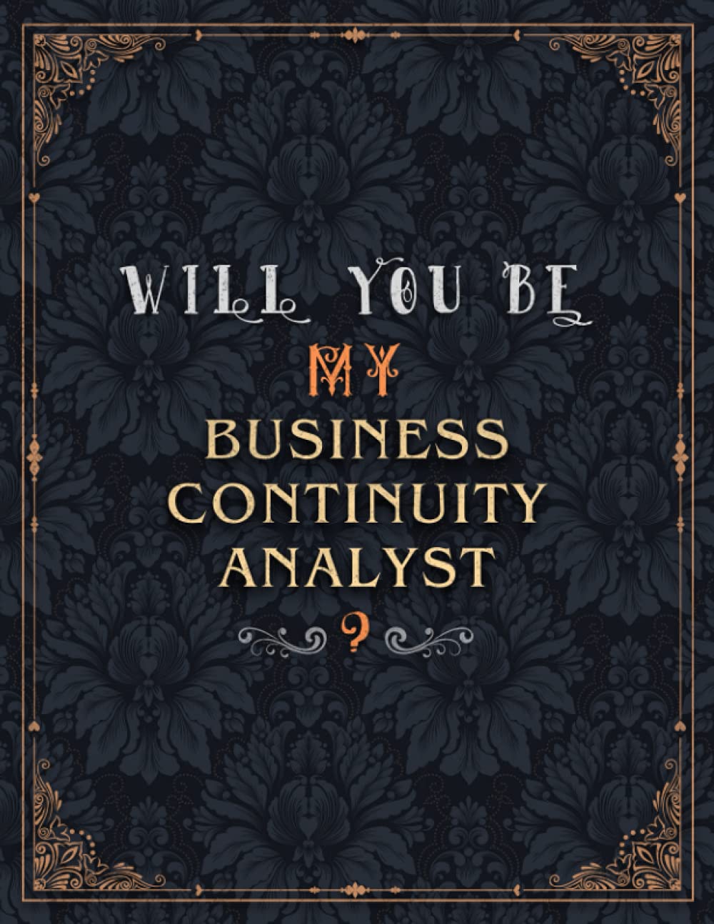 Business Continuity Analyst Lined Notebook – Will You Be My Business Continuity Analyst Job Title Daily Journal: 21.59 x 27.94 cm, 8.5 x 11 inch, Over … A4, Journal, Teacher, Wedding, Daily, Mom