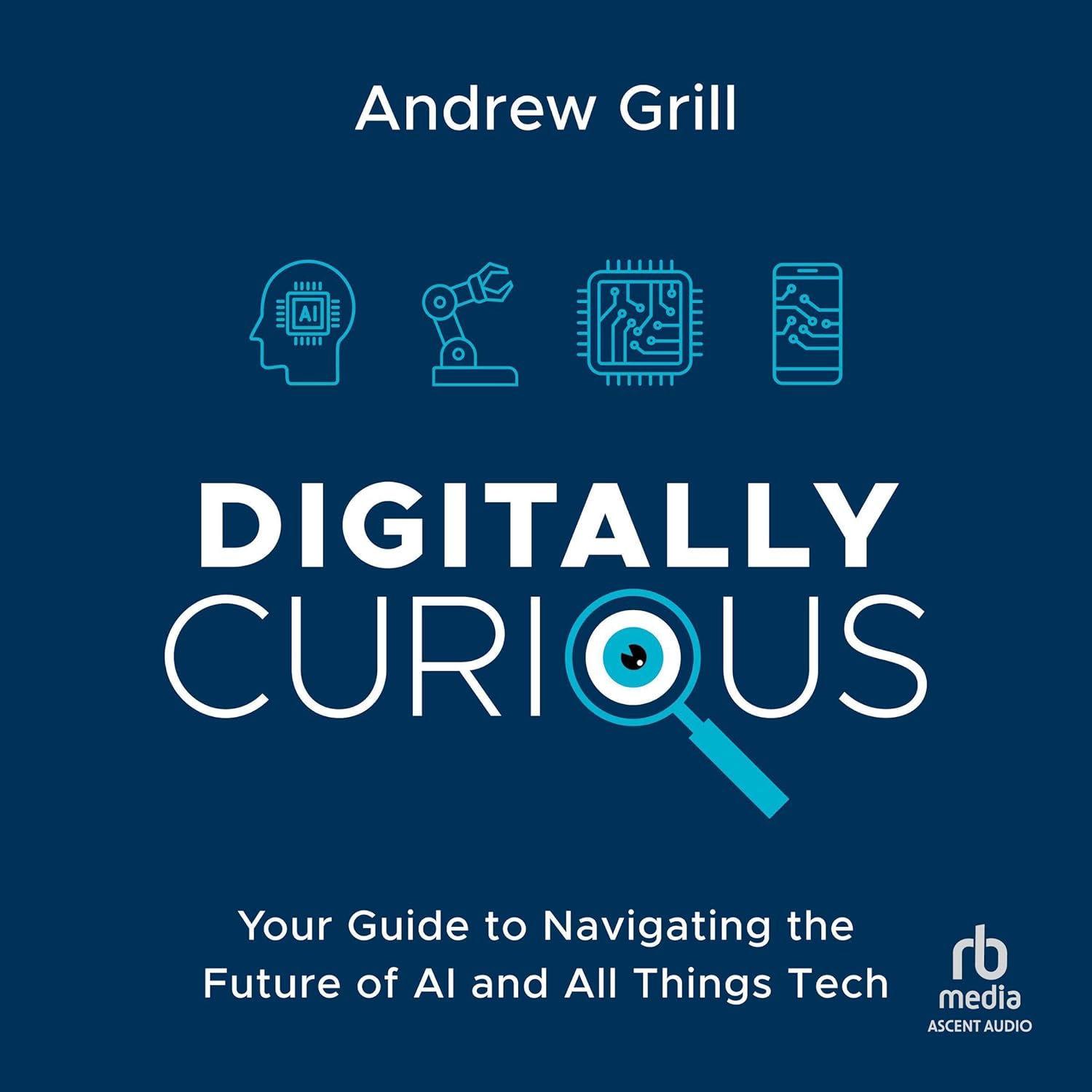 Digitally Curious: Your Guide to Navigating the Future of AI and All Things Tech