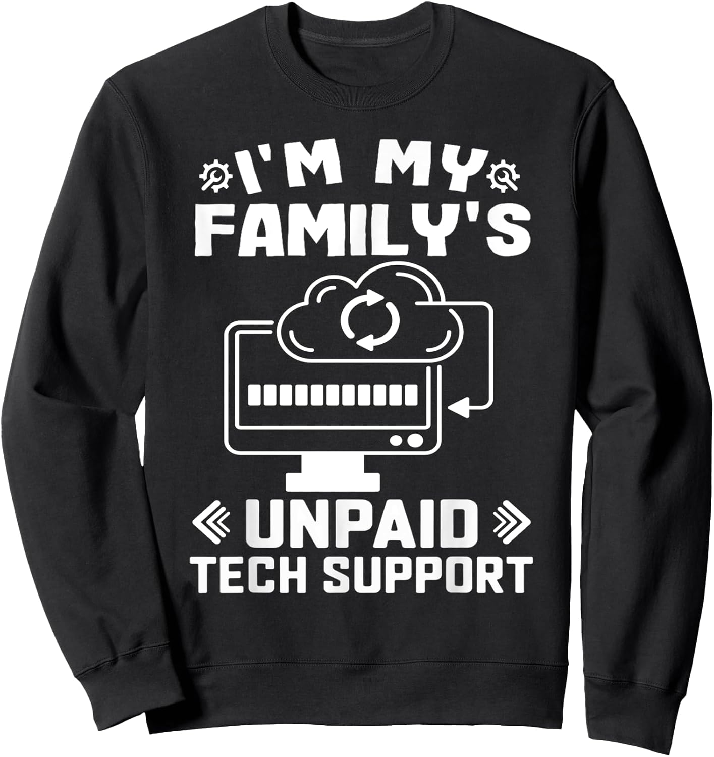 I’m My Family’s Unpaid Tech Support Funny Technical Support Sweatshirt