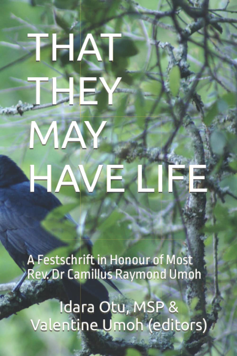 THAT THEY MAY HAVE LIFE: A Festschrift in Honour of Most Rev. Dr Camillus Raymond Umoh