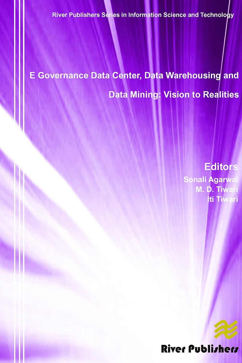 E Governance Data Center, Data Warehousing and Data Mining: Vision to Realities (River Publishers Series in Information Science and Technology)