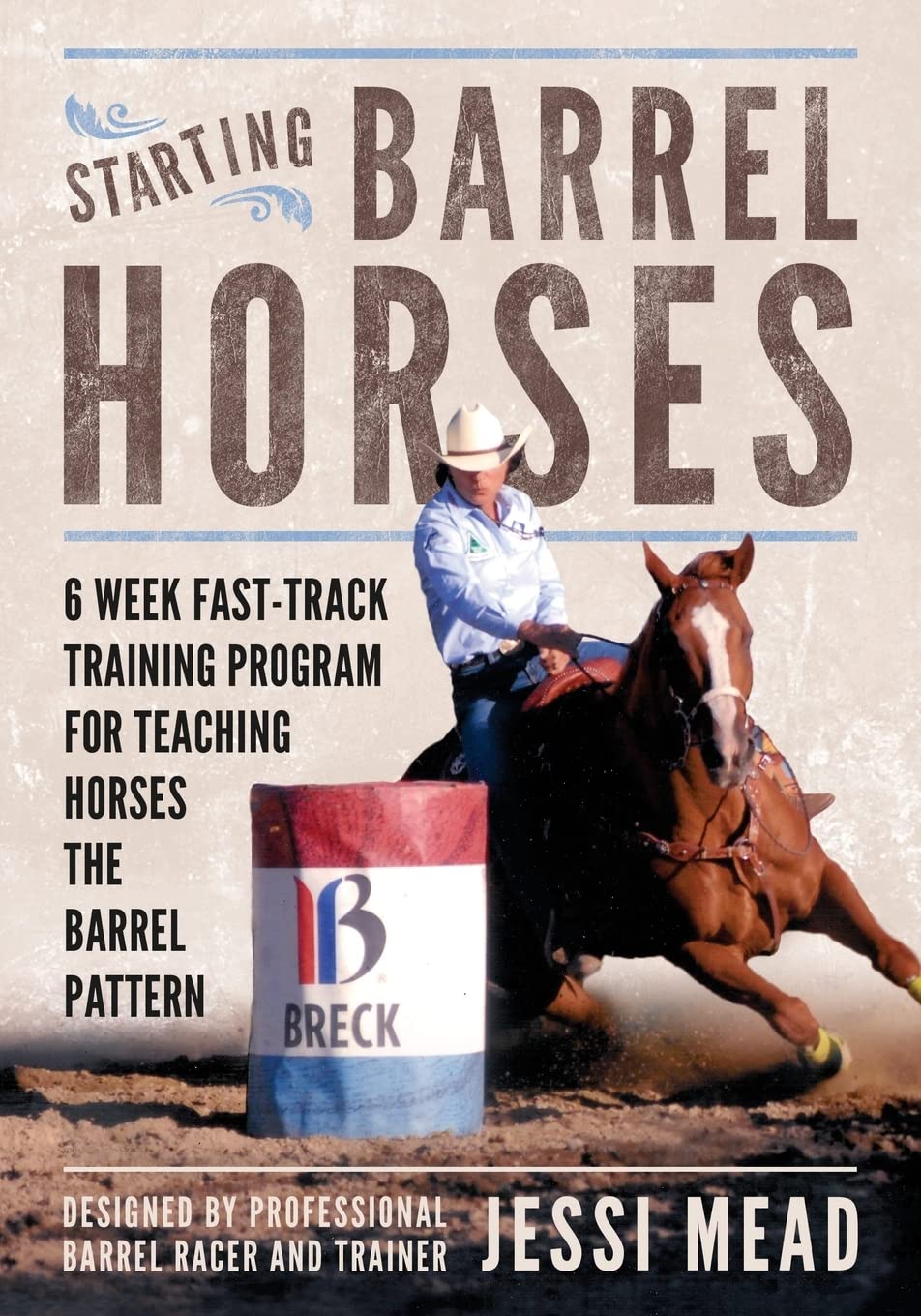 Starting Barrel Horses: 6 week fast track training program for teaching horses the barrel pattern (Fine Tuning Barrel Horses)