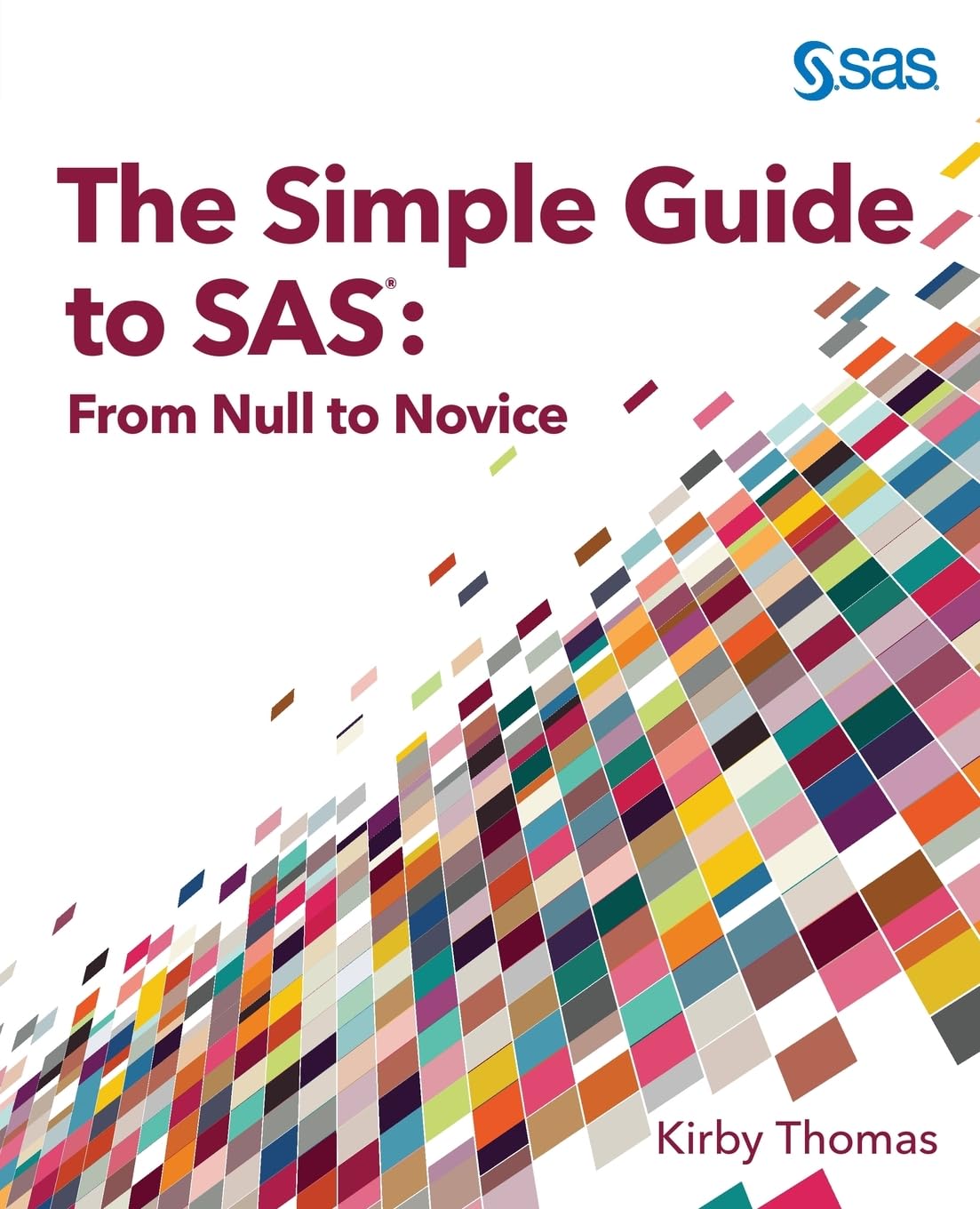 The Simple Guide to SAS: From Null to Novice