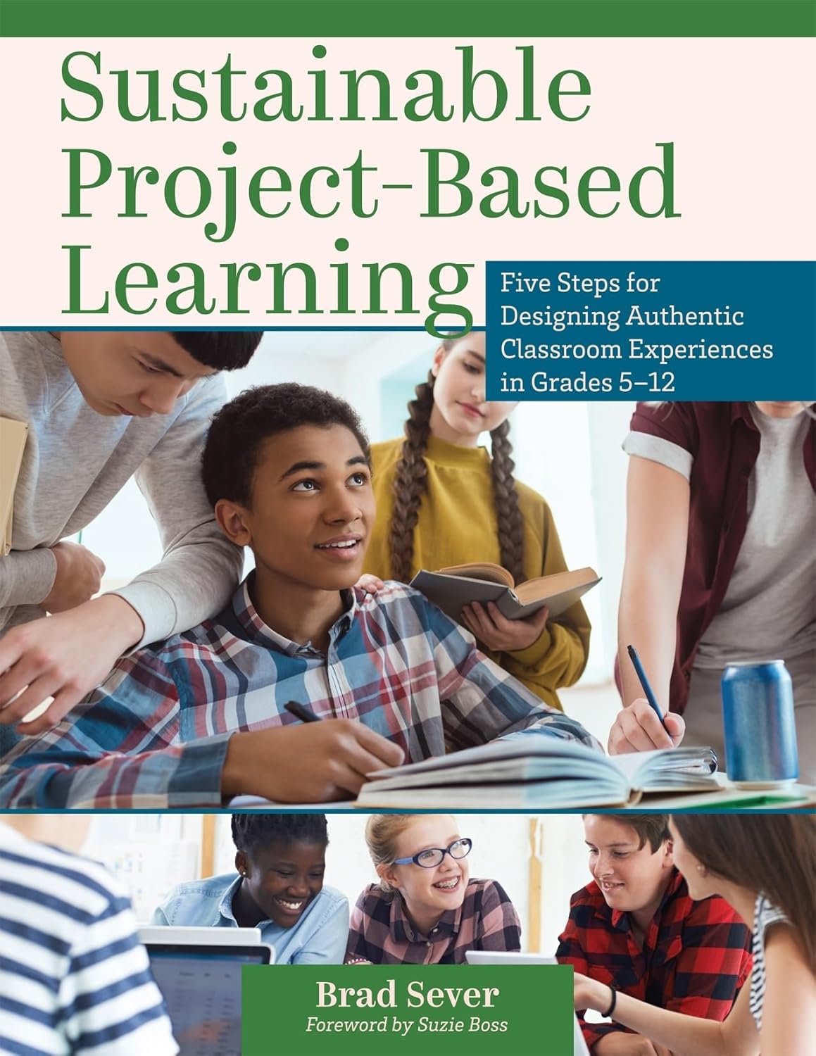 Sustainable Project-Based Learning: Five Steps for Designing Authentic Classroom Experiences in Grades 5-12 (An instructional framework for developing ongoing project-based learning tasks and units)