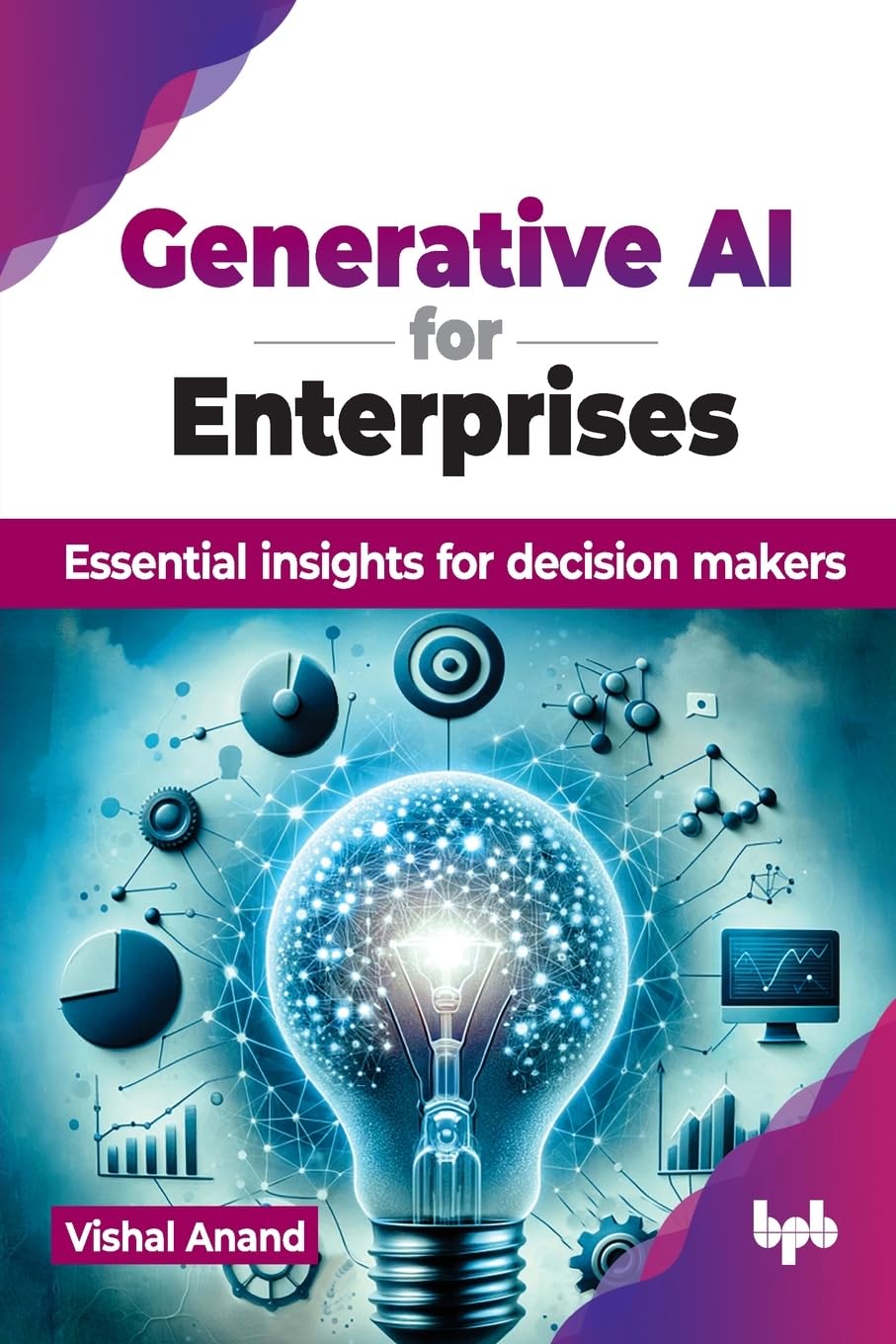 Generative AI for Enterprises: Essential insights for decision makers (English Edition)