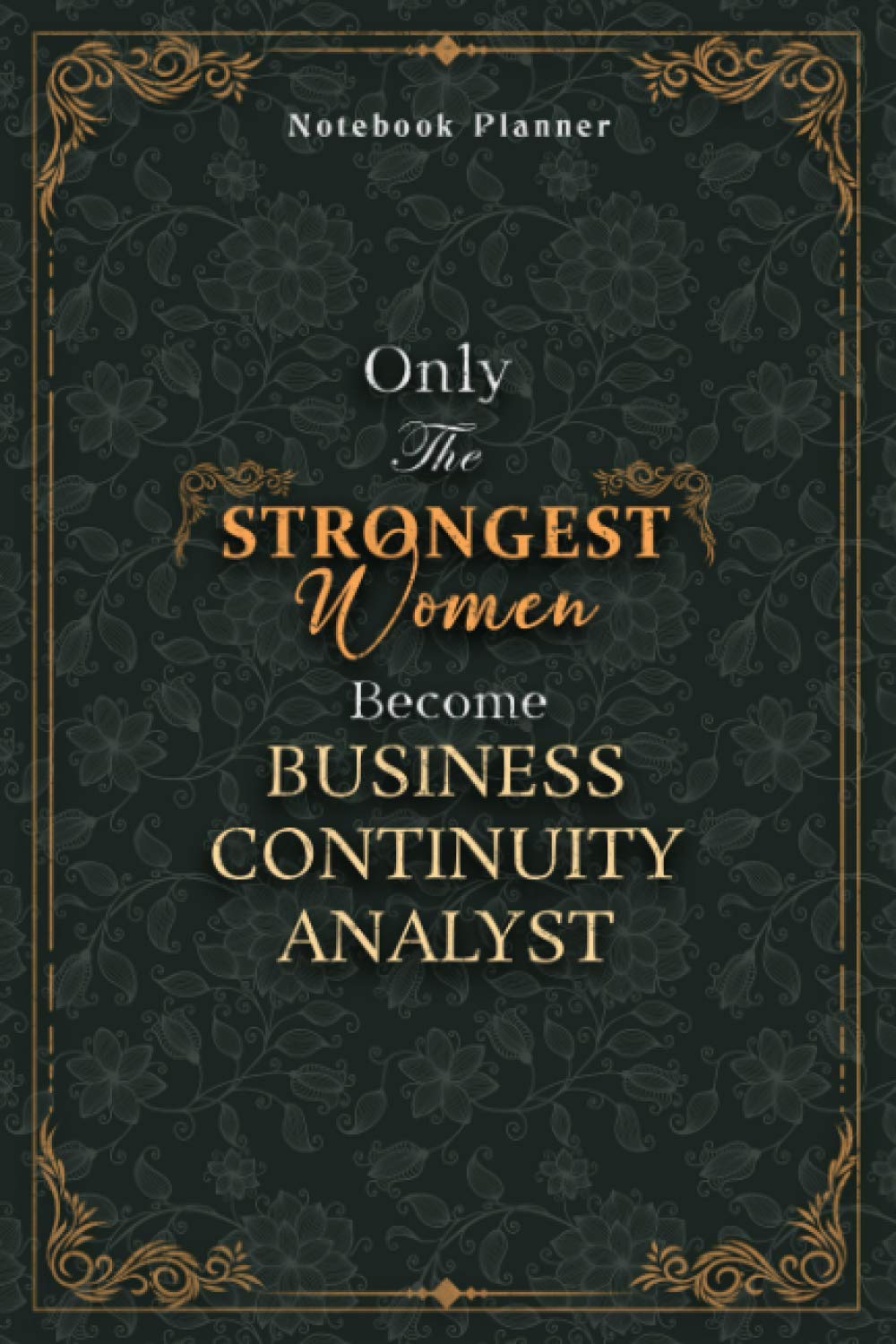 Business Continuity Analyst Notebook Planner – Luxury Only The Strongest Women Become Business Continuity Analyst Job Title Working Cover: Small … A5, Tax, Organizer, 120 Pages, Event