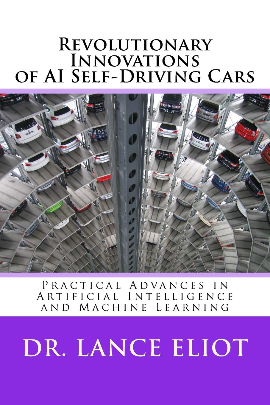 Revolutionary Innovations of AI Self-Driving Cars: Practical Advances in Artificial Intelligence and Machine Learning