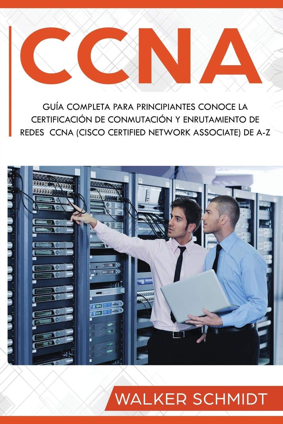 CCNA: Guía Completa para Principiantes Conoce la Certificación de Conmutación y Enrutamiento de Redes CCNA (Cisco Certified Network Associate) De A-Z … Book Version) (CCNA (Spanish edition))