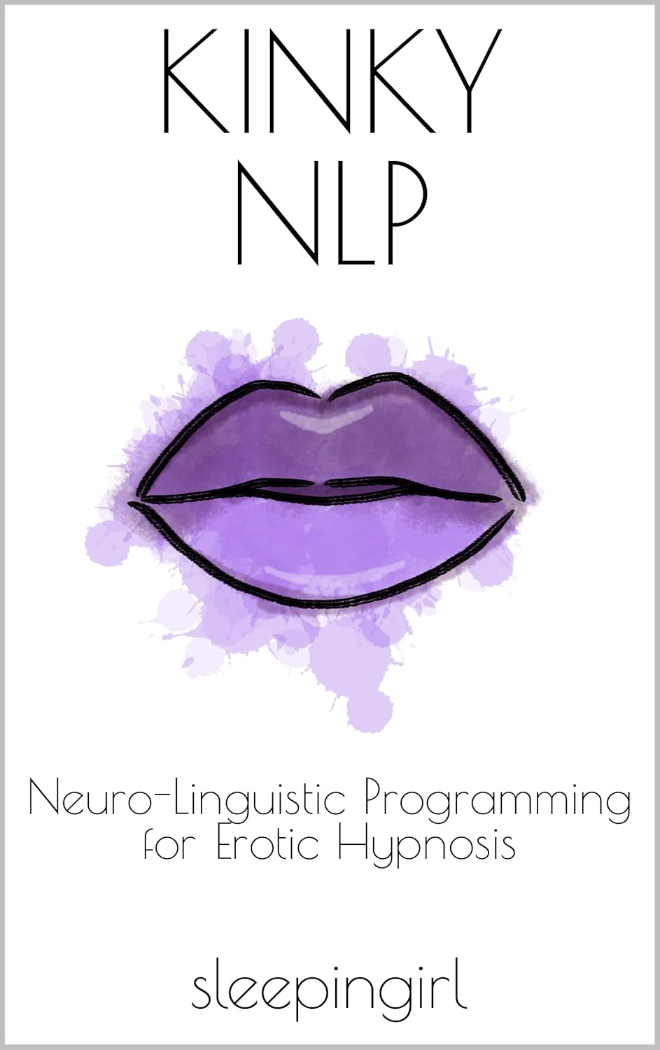 Kinky NLP: Neuro-Linguistic Programming for Erotic Hypnosis