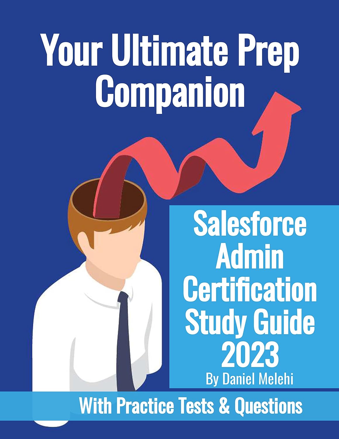 Salesforce Admin Certification Study Guide 2023: Your Ultimate Prep Companion