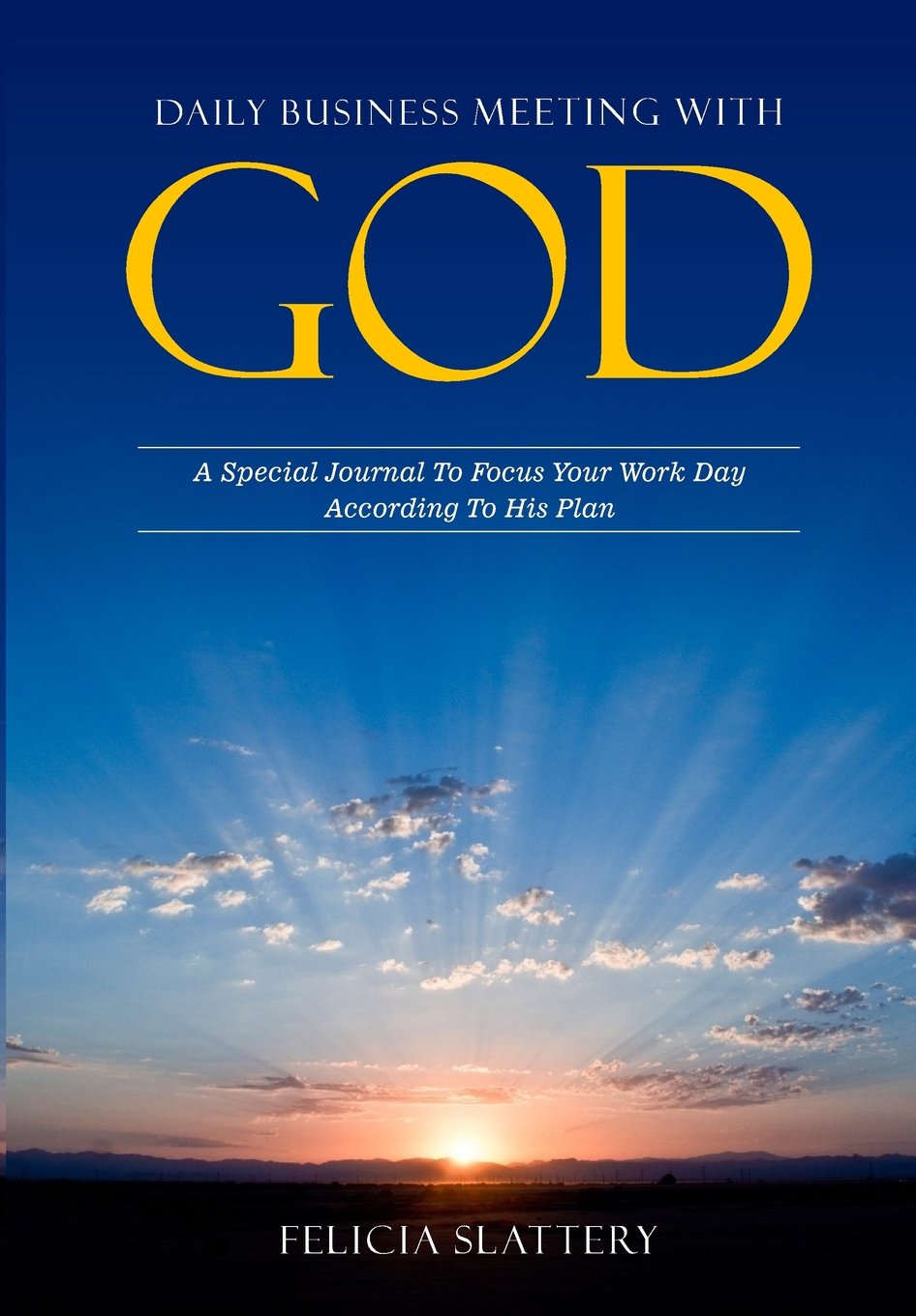 Daily Business Meeting with God: A special journal to focus your work day according to His plan