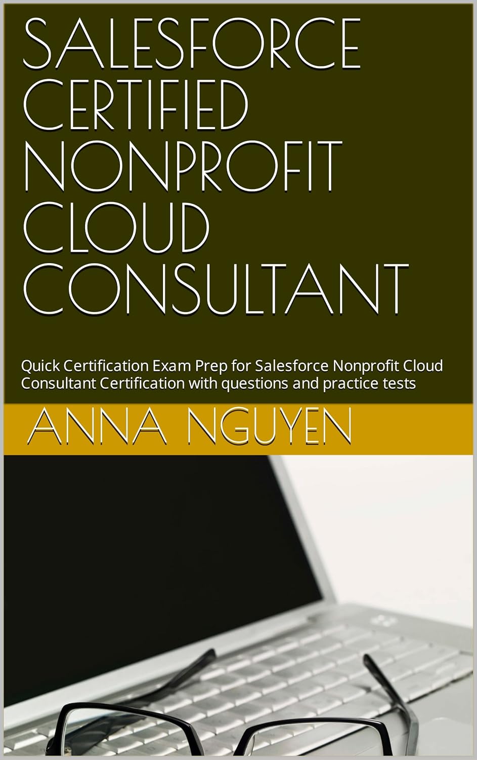 SALESFORCE CERTIFIED NONPROFIT CLOUD CONSULTANT: Quick Certification Exam Prep for Salesforce Nonprofit Cloud Consultant Certification with questions and practice tests