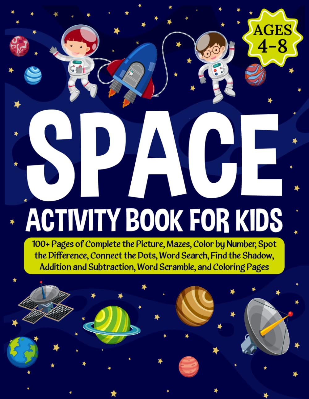 The Ultimate Space Activity Book for Kids Ages 4-8: 100+ Pages of Complete the Picture, Mazes, Color by Number, Spot the Difference, Connect the Dots, … Word Scramble, and Coloring Pages