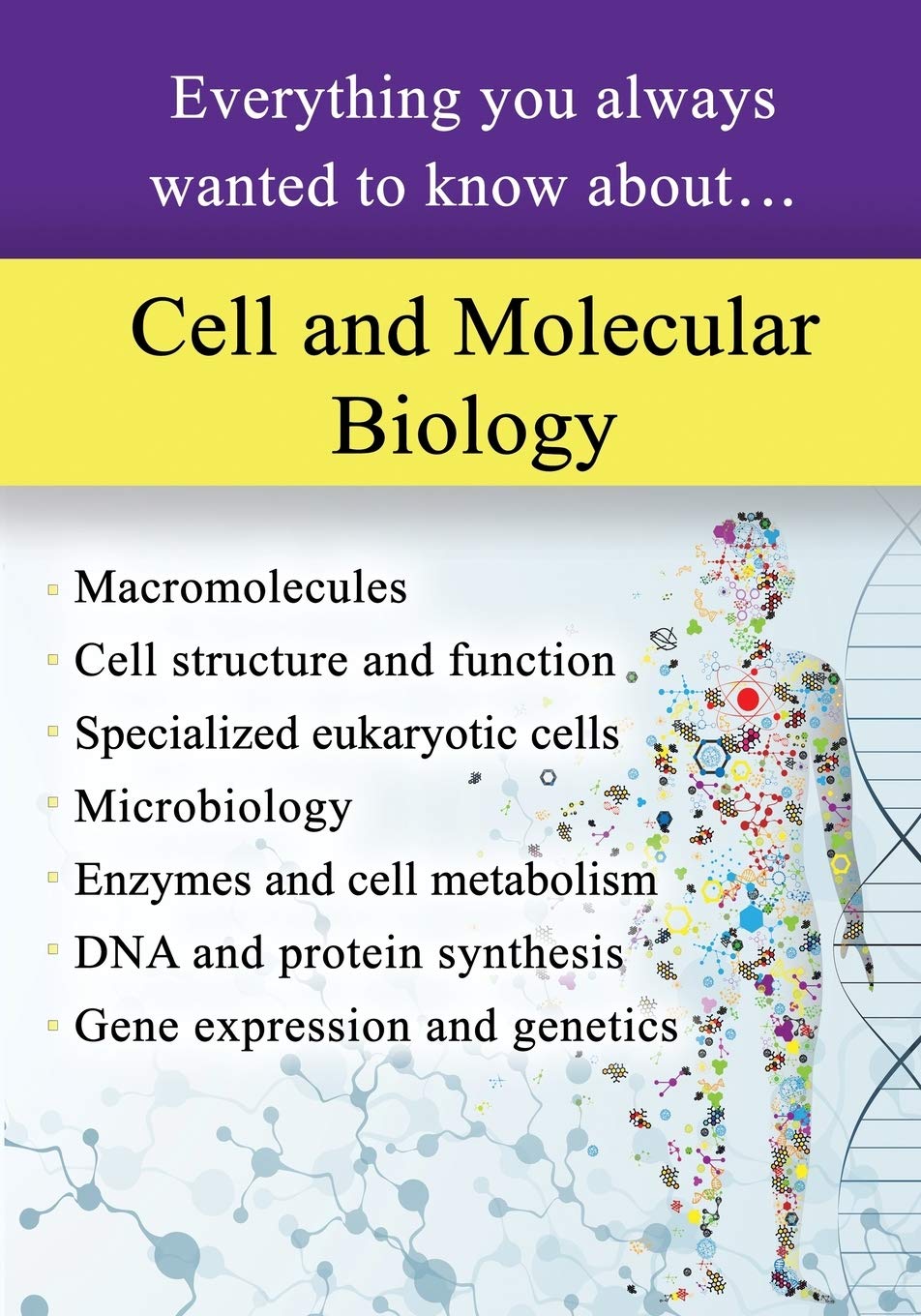 Cell and Molecular Biology: Everything You Always Wanted to Know About…